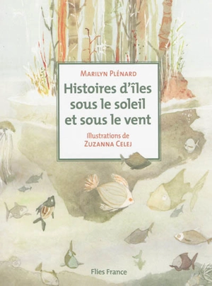 Histoires d'îles sous le soleil et sous le vent - Marilyn Plénard