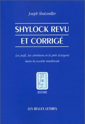 Shylock revu et corrigé : les juifs, les chrétiens et le prêt d'argent dans la société médiévale - Joseph Shatzmiller