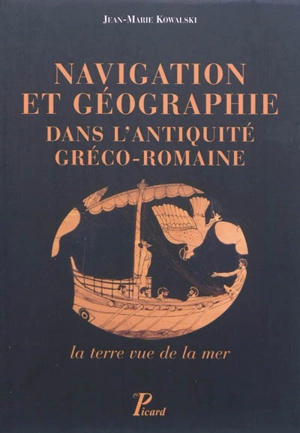 Navigation et géographie dans l'Antiquité gréco-romaine : la terre vue de la mer - Jean-Marie Kowalski