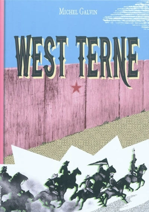 West terne : splendeur et décadence du 6,9e de cavalerie ou Les nouvelles aventures du gars René - Michel Galvin