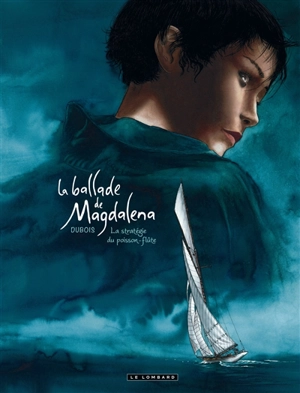 La ballade de Magdalena. Vol. 1. La stratégie du poisson-flûte - Christophe Dubois