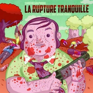 La rupture tranquille : ensemble, tout devient pénible - Terreur graphique