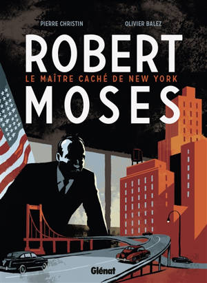 Robert Moses : le maître caché de New York - Pierre Christin
