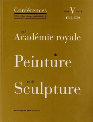 Conférences de l'Académie royale de peinture et de sculpture. Vol. 5-1. 1747-1752 - Académie royale de peinture et de sculpture (France)