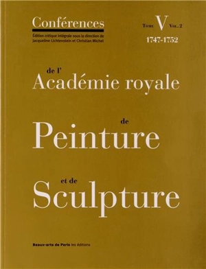 Conférences de l'Académie royale de peinture et de sculpture. Vol. 5-2. 1747-1752 - Académie royale de peinture et de sculpture (France)