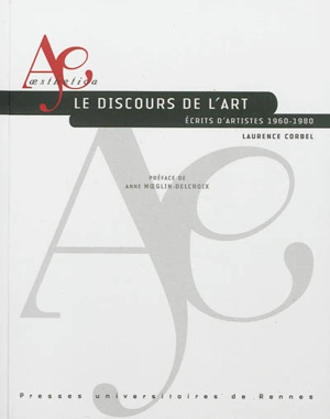 Le discours de l'art : écrits d'artistes, 1960-1980 - Laurence Corbel