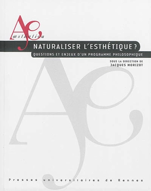 Naturaliser l'esthétique ? : questions et enjeux d'un programme philosophique