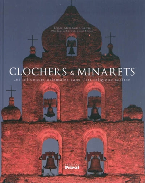Clochers & minarets : les influences orientales dans l'art religieux occitan - Alem Surre-Garcia