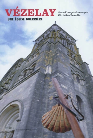 Vézelay : une église guerrière - Jean-François Lecompte