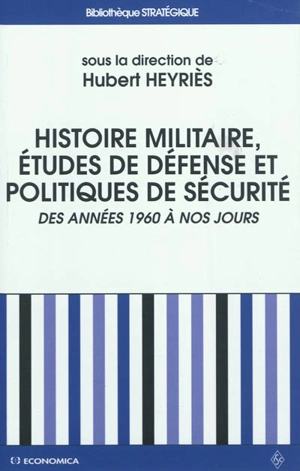 Histoire militaire, études de défense et politiques de sécurité : des années 1960 à nos jours : bilan historiographique et perspectives épistémologiques