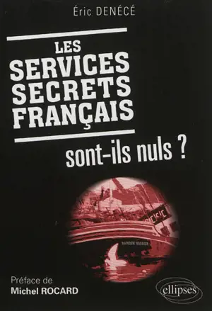 Les services secrets français sont-ils nuls ? - Eric Denécé