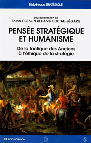 Pensée stratégique et humanisme : de la tactique des Anciens à l'éthique de la stratégie : actes du colloque international, organisé à Namur par les Facultés universitaires Notre-Dame de la paix