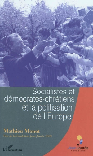 Socialistes et démocrates-chrétiens et la politisation de l'Europe - Mathieu Monot