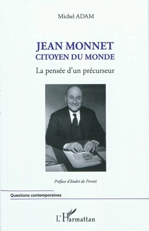 Jean Monnet : citoyen du monde : la pensée d'un précurseur - Michel Adam