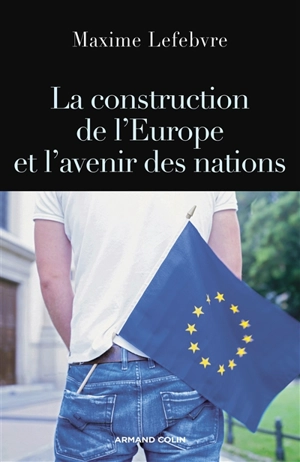 La construction de l'Europe et l'avenir des nations - Maxime Lefebvre