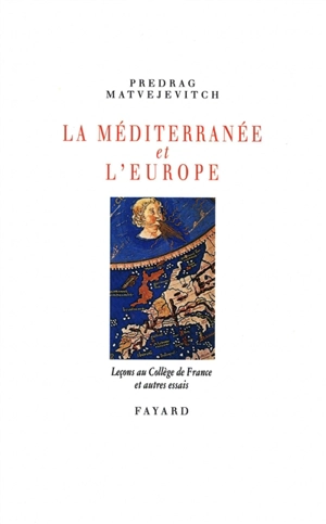 La Méditerranée et l'Europe : leçons au Collège de France et autres essais - Predrag Matvejevic