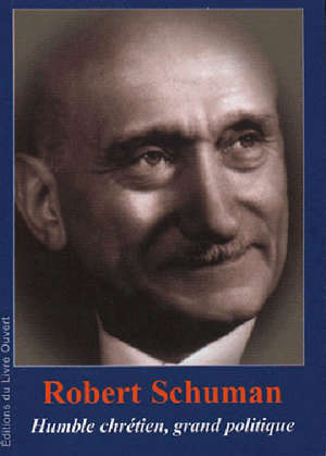 Robert Schuman : humble chrétien, grand politique - Michel Rougé