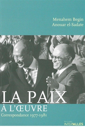 La paix à l'oeuvre : correspondance 1977-1981 - Menahem Begin