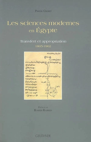 Les sciences modernes en Egypte : transfert et appropriation, 1805-1902 - Pascal Crozet