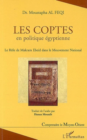 Les coptes en politique égyptienne : le rôle de Makram Ebeid dans le mouvement national - Mustapha al- Feqi