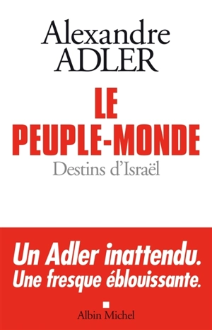 Le peuple-monde : destins d'Israël - Alexandre Adler