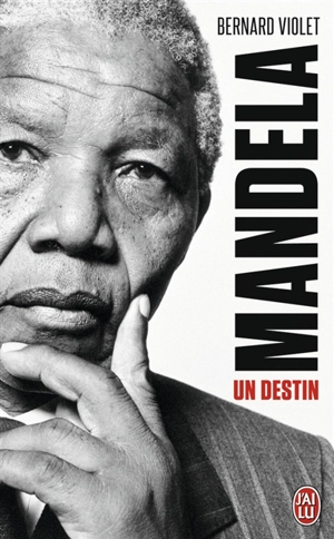 Mandela, un destin : biographie - Bernard Violet