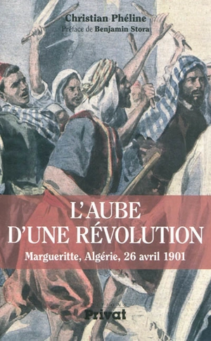 L'aube d'une révolution : Margueritte, Algérie, 26 avril 1901 - Christian Phéline