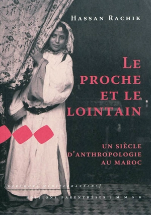 Le proche et le lointain : un siècle d'anthropologie au Maroc - Hassan Rachik