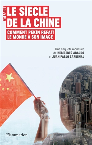 Le siècle de la Chine : comment Pékin refait le monde à son image - Heriberto Araujo