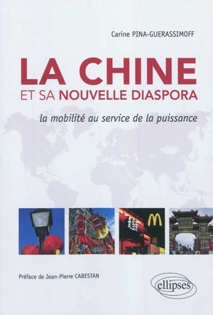 La Chine et sa nouvelle diaspora : la mobilité au service de la puissance - Carine Guerassimoff-Pina