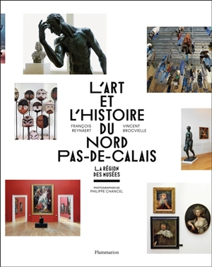 L'art et l'histoire du Nord-Pas-de-Calais : La Région des Musées - François Reynaert