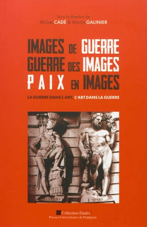 Images de guerre, guerre des images, paix en images : la guerre dans l'art, l'art de la guerre - Congrès national des sociétés historiques et scientifiques (136 ; 2011 ; Perpignan)