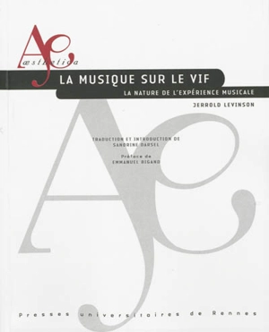 La musique sur le vif : la nature de l'expérience musicale - Jerrold Levinson