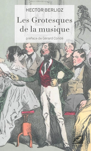 Les grotesques de la musique - Hector Berlioz