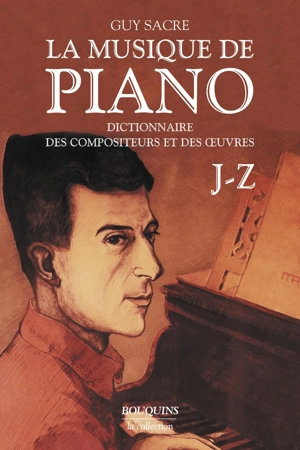 La musique de piano : dictionnaire des compositeurs et des oeuvres. Vol. 2. J-Z - Guy Sacre