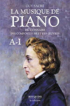 La musique de piano : dictionnaire des compositeurs et des oeuvres. Vol. 1. A-I - Guy Sacre