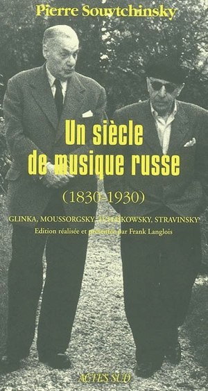 Un siècle de musique russe (1830-1930) : Glinka, Tchaïkovsky, Moussorgsky, Stravinsky : et autres écrits - Pierre Souvtchinsky