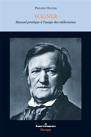 Wagner : manuel pratique à l'usage des mélomanes - Philippe Olivier