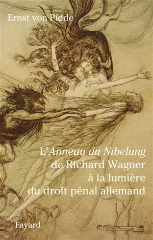 L'anneau du Nibelung de Richard Wagner à la lumière du droit pénal allemand - Ernst von Pidde