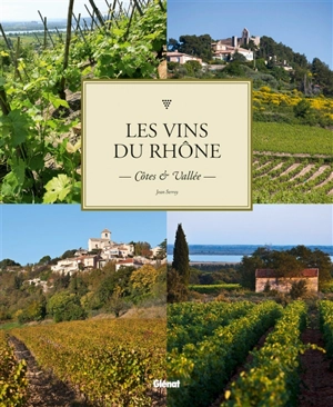 Les vins du Rhône : Côtes & Vallée - Jean Serroy