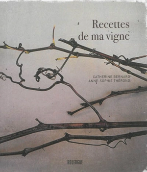 Recettes de ma vigne - Catherine Bernard