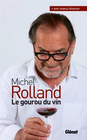 Le gourou du vin - Michel Rolland