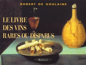 Le livre des vins rares ou disparus - Robert de Goulaine