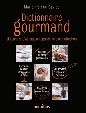 Dictionnaire gourmand : du canard d'Apicius à la purée de Joël Robuchon - Marie-Hélène Baylac