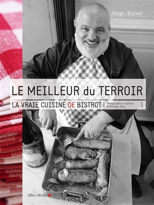 Le meilleur du terroir : la vraie cuisine de bistrot - Serge Alzérat