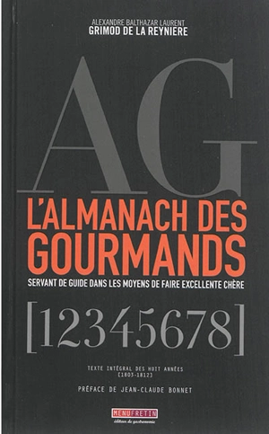 L'almanach des gourmands : servant de guide dans les moyens de faire excellente chère : texte intégral des huit années (1803-1812) - Alexandre-Balthazar-Laurent Grimod de La Reynière