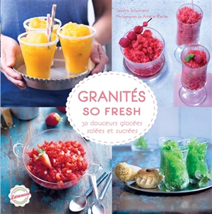 Granités so fresh : 30 douceurs glacées salées et sucrées - Sandra Schumann