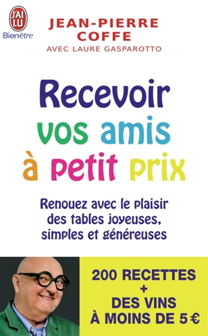 Recevoir vos amis à petit prix : renouez avec le plaisir des tables joyeuses, simples et généreuses - Jean-Pierre Coffe