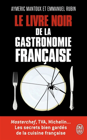 Le livre noir de la gastronomie française : Masterchef, TVA, Michelin... : les secrets bien gardés de la cuisine française - Aymeric Mantoux