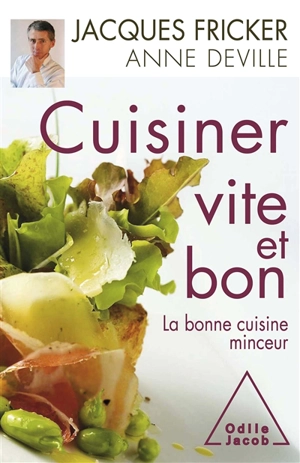 Cuisiner vite et bon : la bonne cuisine minceur - Jacques Fricker